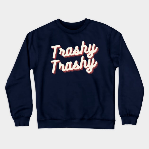 Trashy Trashy Lifestyle Crewneck Sweatshirt by Trashy Trashy Podcast